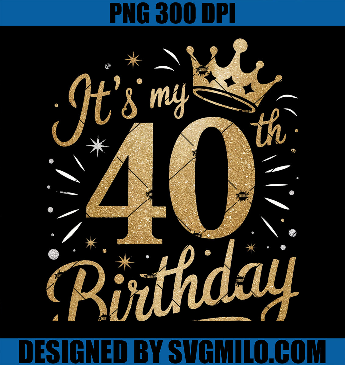 Funny It's My 40th Birthday PNG, 40 Year 40th Birthday PNG