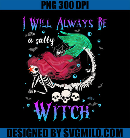 I Will Always Be A Salty Witch PNG, Halloween Mermaid Skeleton PNG