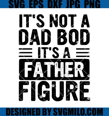 It's Not A Dad Bod It's A Father Figure SVG, Dad Bod SVG