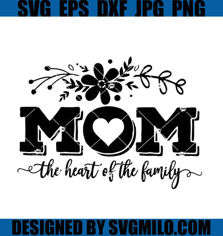 Mom The Heart Of The Family SVG, Mom Life SVG