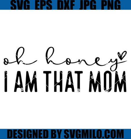 Oh Honey I Am That Mom SVG, Funny Mom SVG
