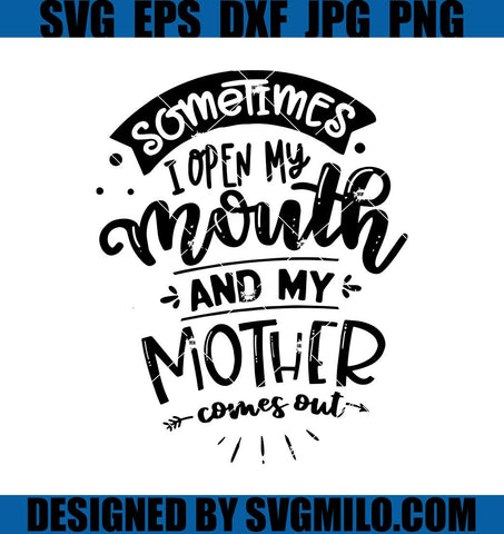 Sometimes I Open My Mouth SVG, Mom Life SVG