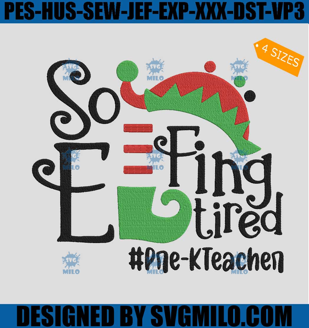 Elf So Effing Tired Prek Teacher Embroidery Design, Elf Techer Christmas  Embroidery Design