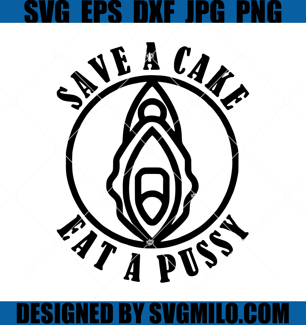 Save A Cake Eat A Pussy Svg, Pussy Svg, Cake Svg