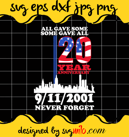 All Gave Some 20 Year Anniversary 9.11.2001 Never Forget File SVG PNG EPS DXF – Cricut cut file, Silhouette cutting file,Premium quality SVG - SVGMILO