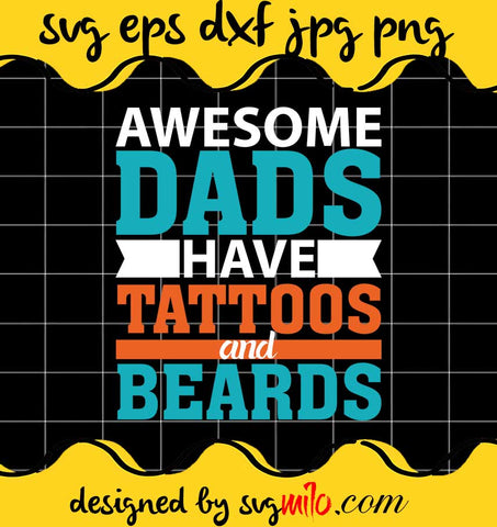 Awesome Dads Have Tattoos And Beards File SVG PNG EPS DXF – Cricut cut file, Silhouette cutting file,Premium quality SVG - SVGMILO