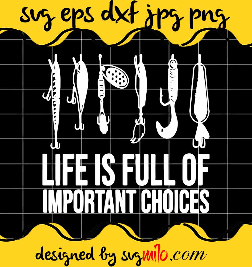 Fishing Life Is Full Of Important Choices cut file for cricut silhouette