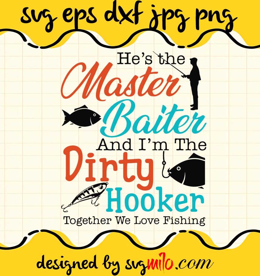 He's The Master Baiter And I'm The Dirty Hooker Together We Love Fishing cut file for cricut silhouette machine make craft handmade