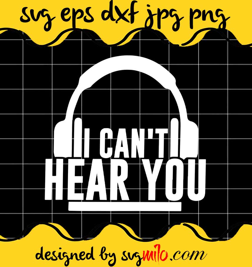 svgmilo-i-can-t-hear-you-music-file-svg-png-eps-dxf-cricut-cut-file ...