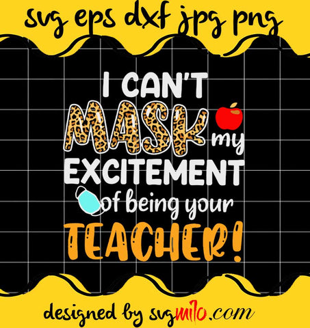 I Can't Mask My Excitement Of Being Your Teacher cut file for cricut silhouette machine make craft handmade 2021 - SVGMILO
