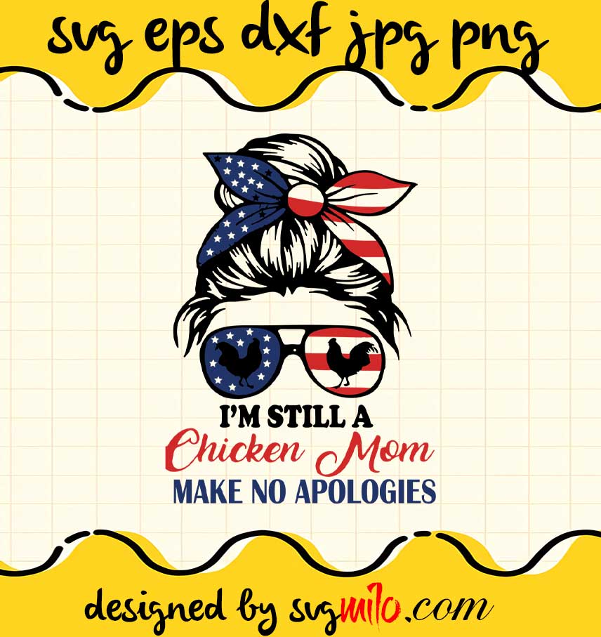 http://svgmilo.com/cdn/shop/products/svgmilo-i-m-still-a-chicken-mom-i-make-no-apologies-4th-of-july-cut-file-for-cricut-silhouette-machine-make-craft-handmade-30687701041315_1200x1200.jpg?v=1634930851