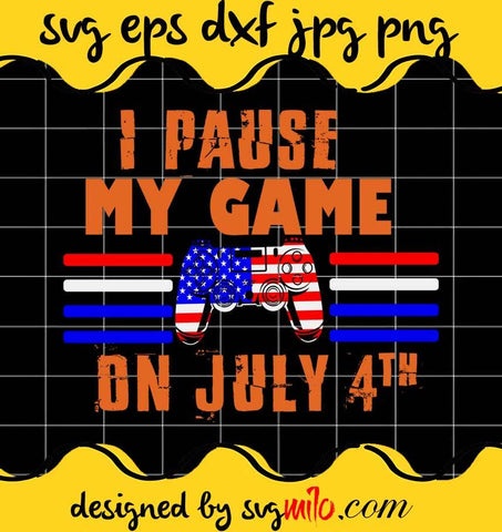 I Paus My Game On July 4th File SVG PNG EPS DXF – Cricut cut file, Silhouette cutting file,Premium quality SVG - SVGMILO