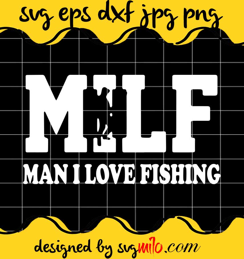 MILF Man I Love Fishing cut file for cricut silhouette machine make