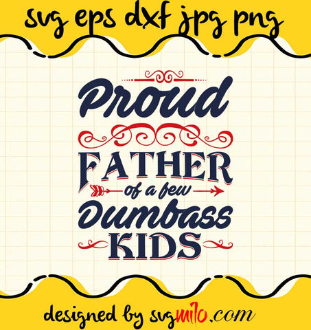 Proud Father Of A Few Dumbass Kids File SVG Cricut cut file, Silhouette cutting file,Premium quality SVG - SVGMILO