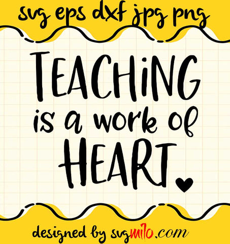 Teaching Is A Work Of Heart File SVG Cricut cut file, Silhouette cutting file,Premium quality SVG - SVGMILO