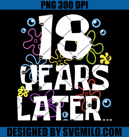 18 YEARS LATER EIGHTEEN PNG, 18 year Old Birthday PNG