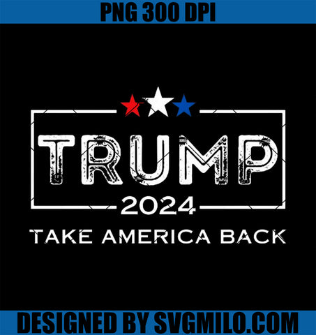 2024 Donald Trump Take America Back Election The Return PNG