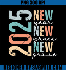 2025 Happy New Year New Grace New Praise Christian Jesus PNG