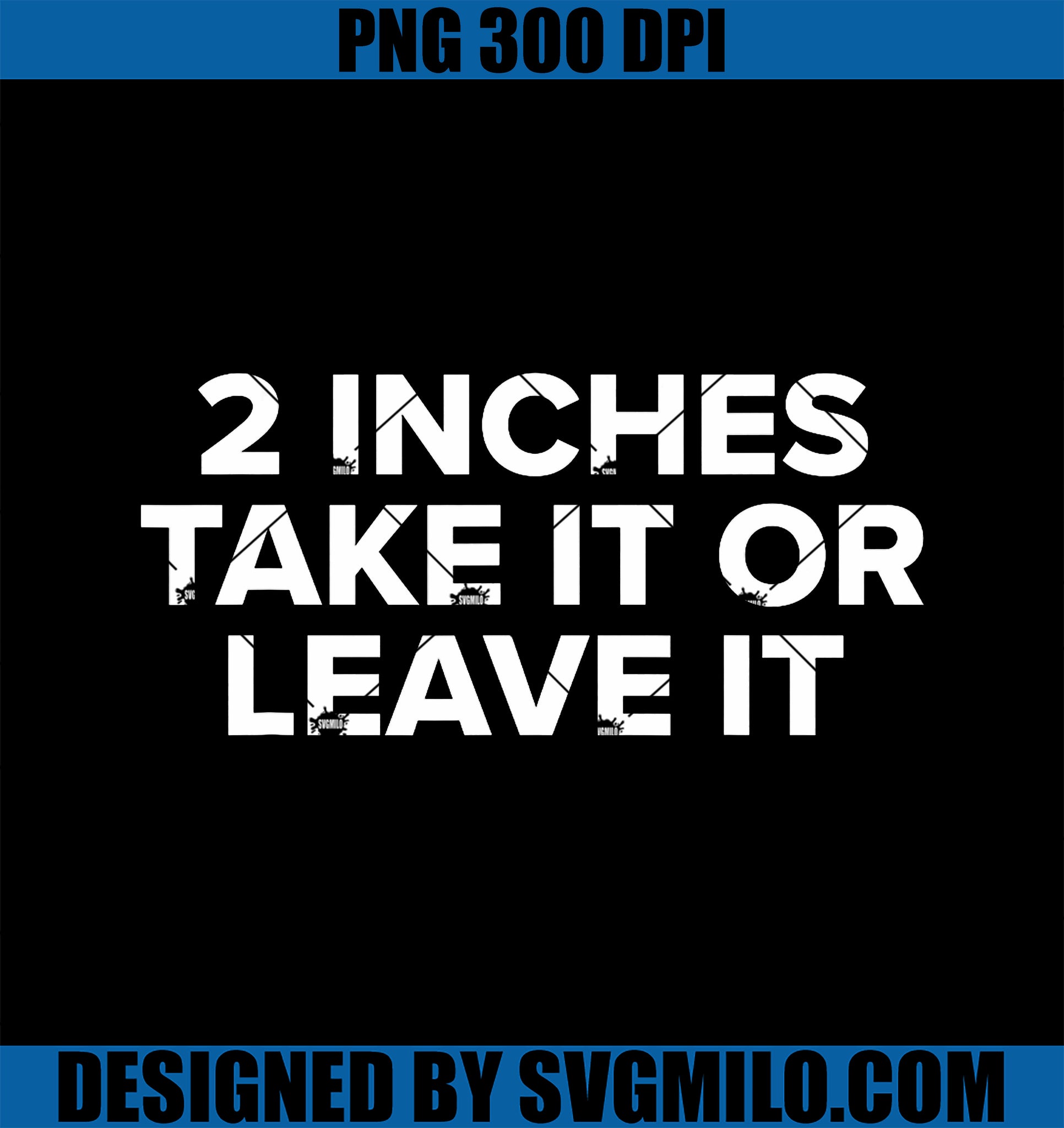 2 inches PNG, Take It Or Leave It PNG