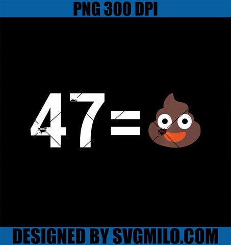 47 Equals Poop PNG, President 47 equals Poop PNG