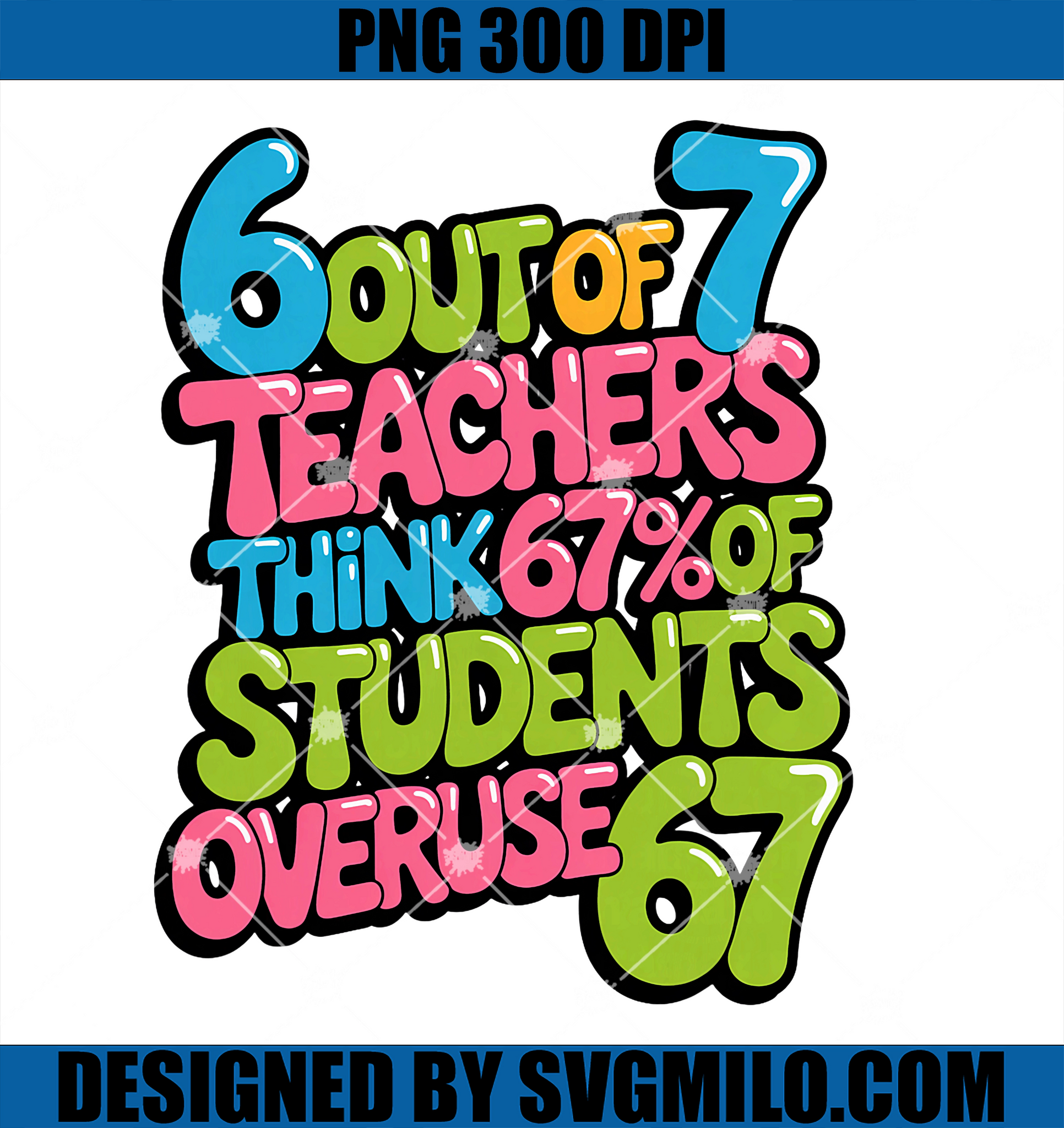 6 Out of 7 Teachers Think 67 Of Students PNG, Overuse 67 Graphic PNG
