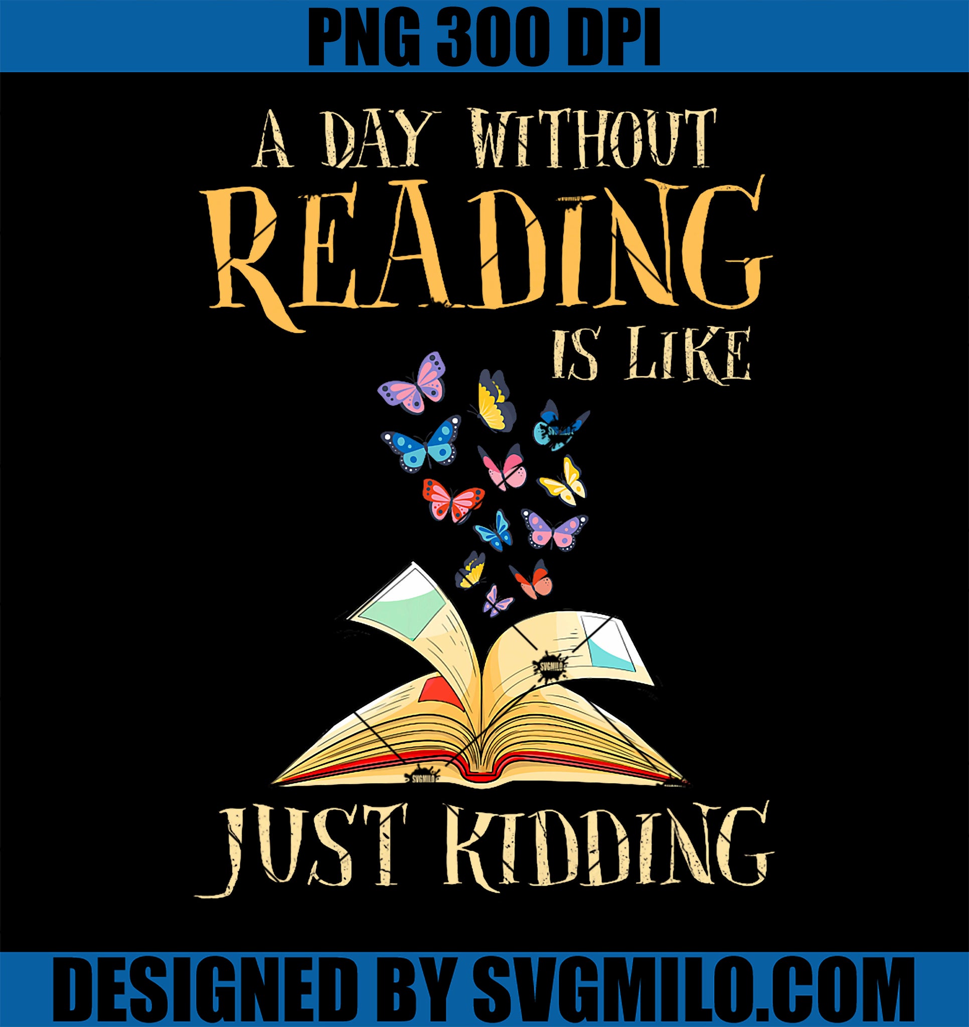 A Day Without Reading Is Like Just Kidding I Have No Idea PNG