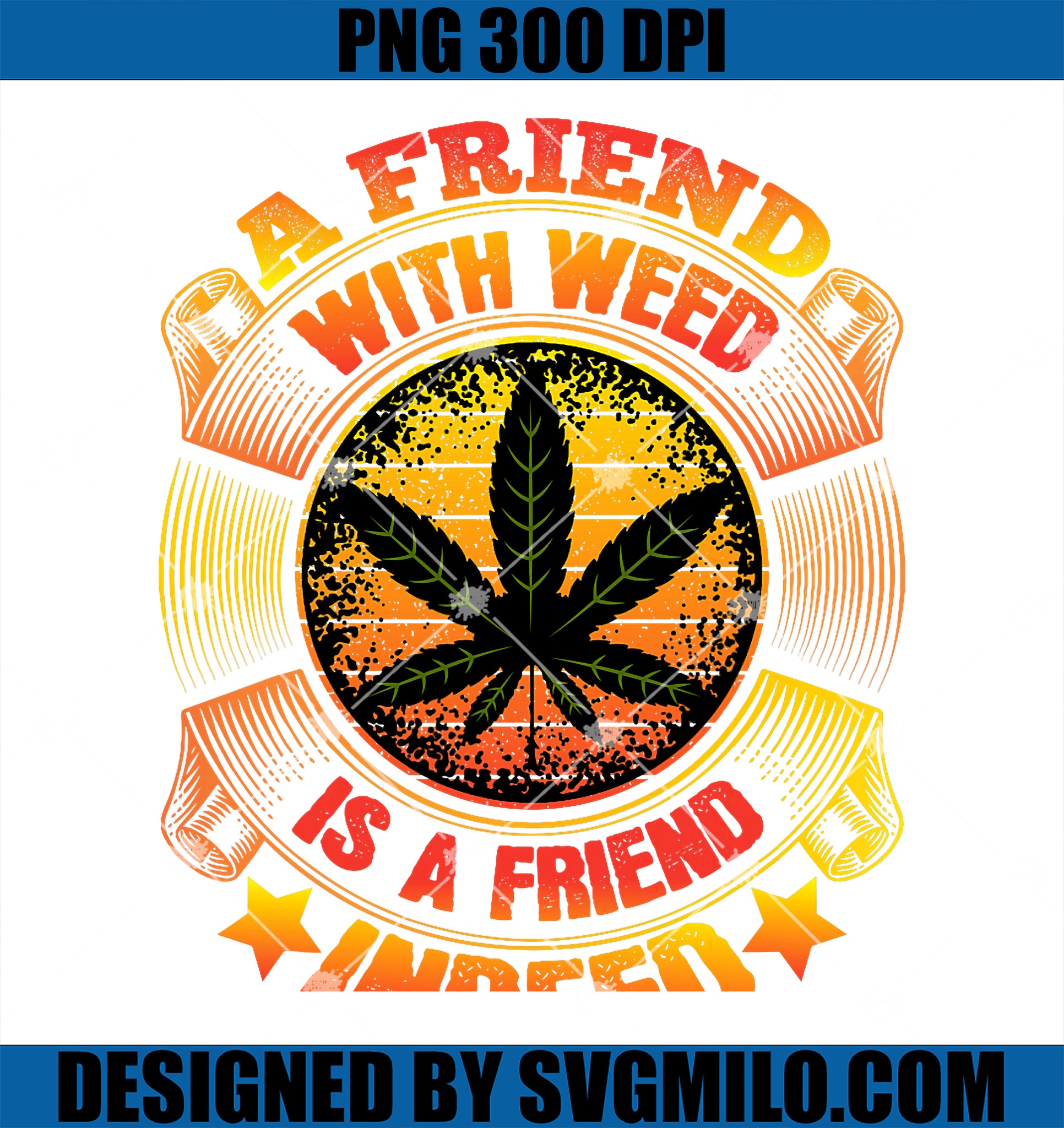 A Friend with Weed is a Friend Indeed PNG