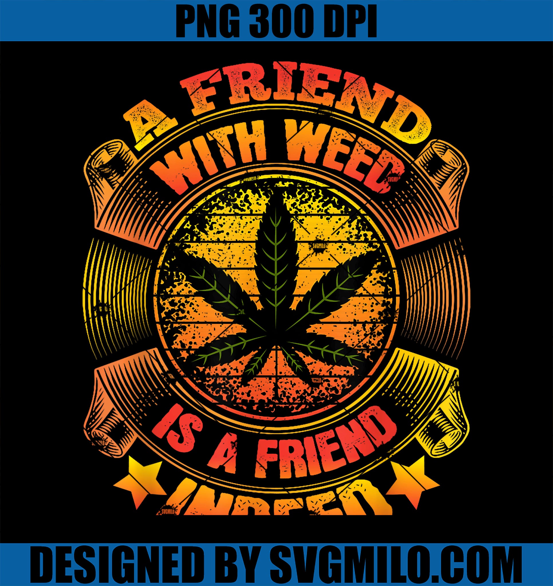 A Friend with Weed is a Friend Indeed PNG