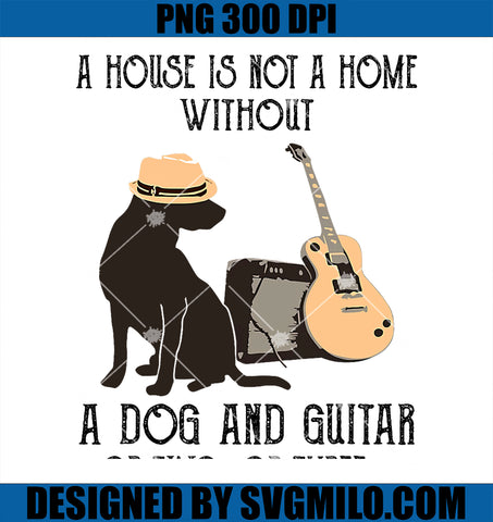 A House Is Not A Home Without A Dog And Guitar Or Two PNG