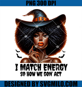 Afro Woman I Match Energy So How We Gone Act Today Halloween PNG