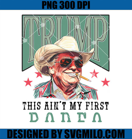 Ain_t My First Rodeo Western Cowboy Funny Trump PNG