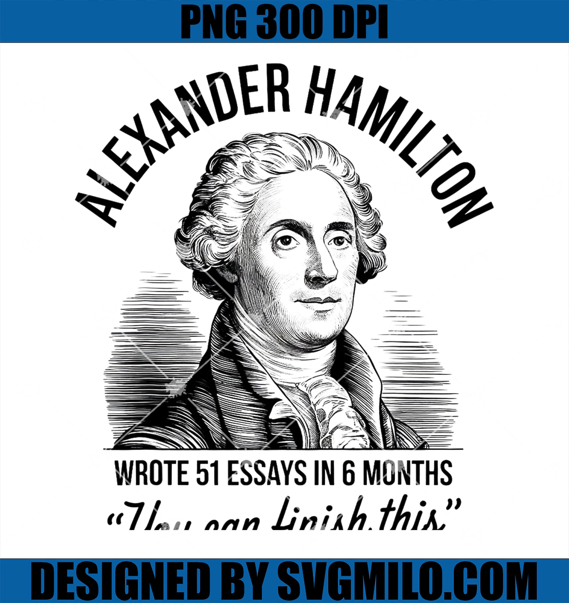 Alexander Hamilton Wrote 51 Essays In 6 Months Vintage PNG