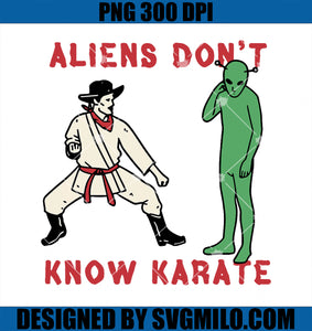 Aliens Don_t Know Karate T-Shirt