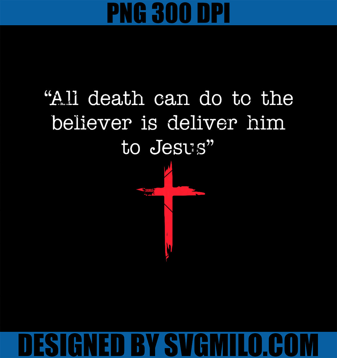 AllDeathCanDoToTheBelieverIsDeliverPNG_HimToJesusPNGcopy_1200x1200.jpg ...