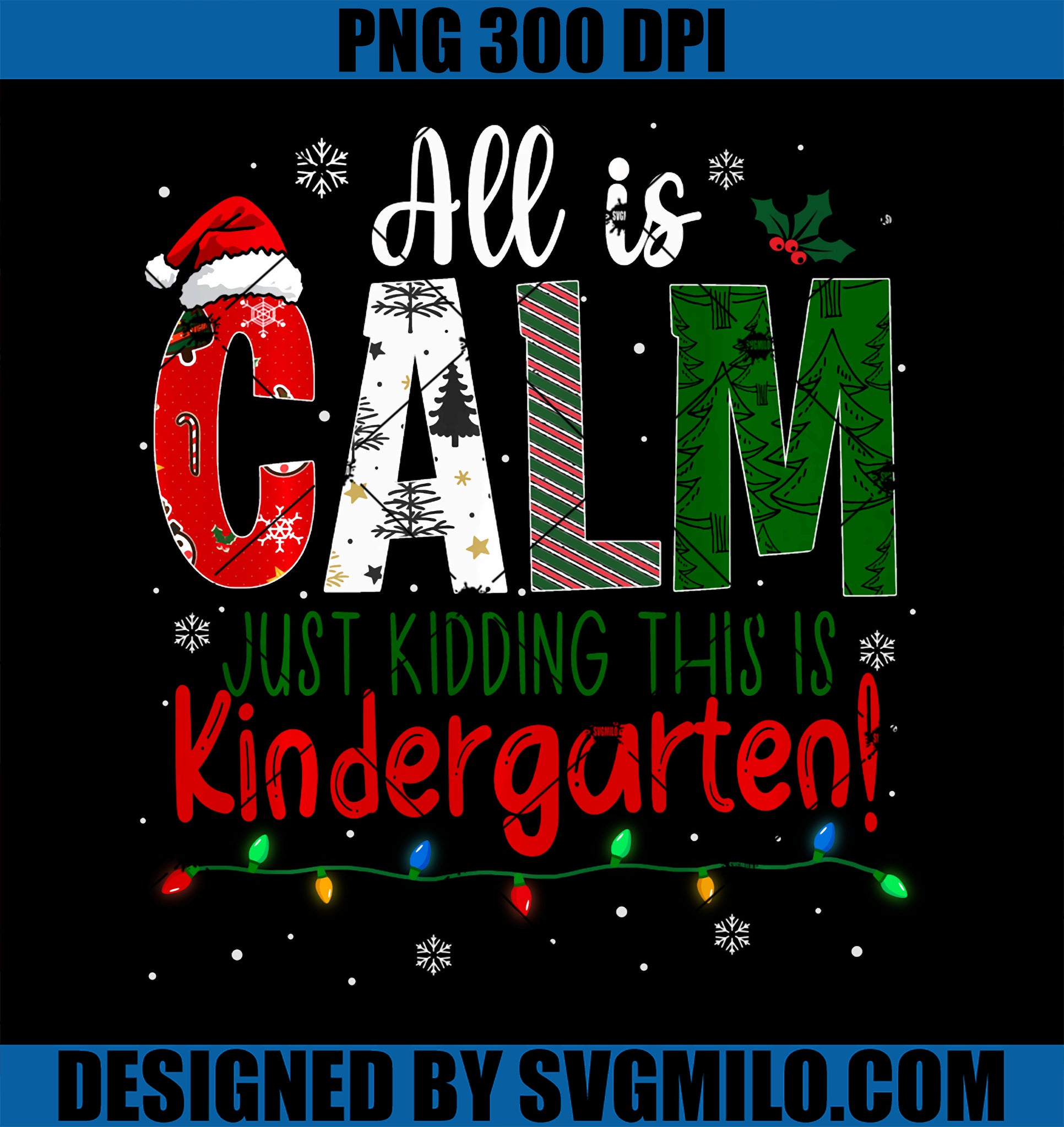 All Is Calm Just Kidding This Is Kindergarten Christmas Ugly PNG