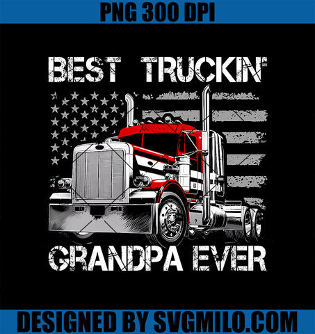 American Flag Trucker Dump Truck PNG, Best Truckin_ Grandpa Ever PNG