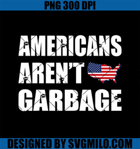 Americans Aren_t Garbage Trump 2024 Tee Trump Supporters PNG