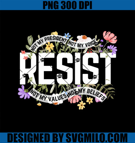Anti Trump Floral PNG, Resist Not My President PNG