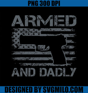 Armed And Dadly - Funny Mens Fathers Day Pro Gun Owner Dad PNG