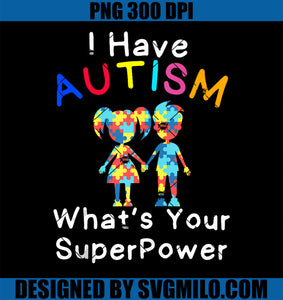 Autism Awareness Month PNG, I Have Autism What's Your SuperPower PNG