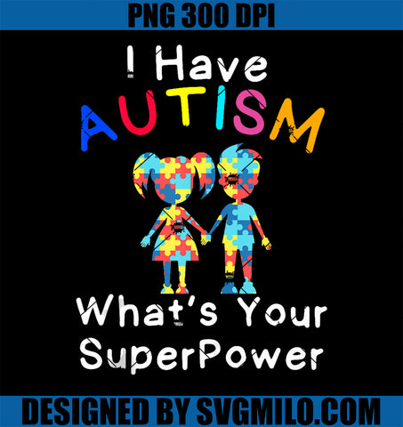 Autism Awareness Month PNG, I Have Autism What's Your SuperPower PNG