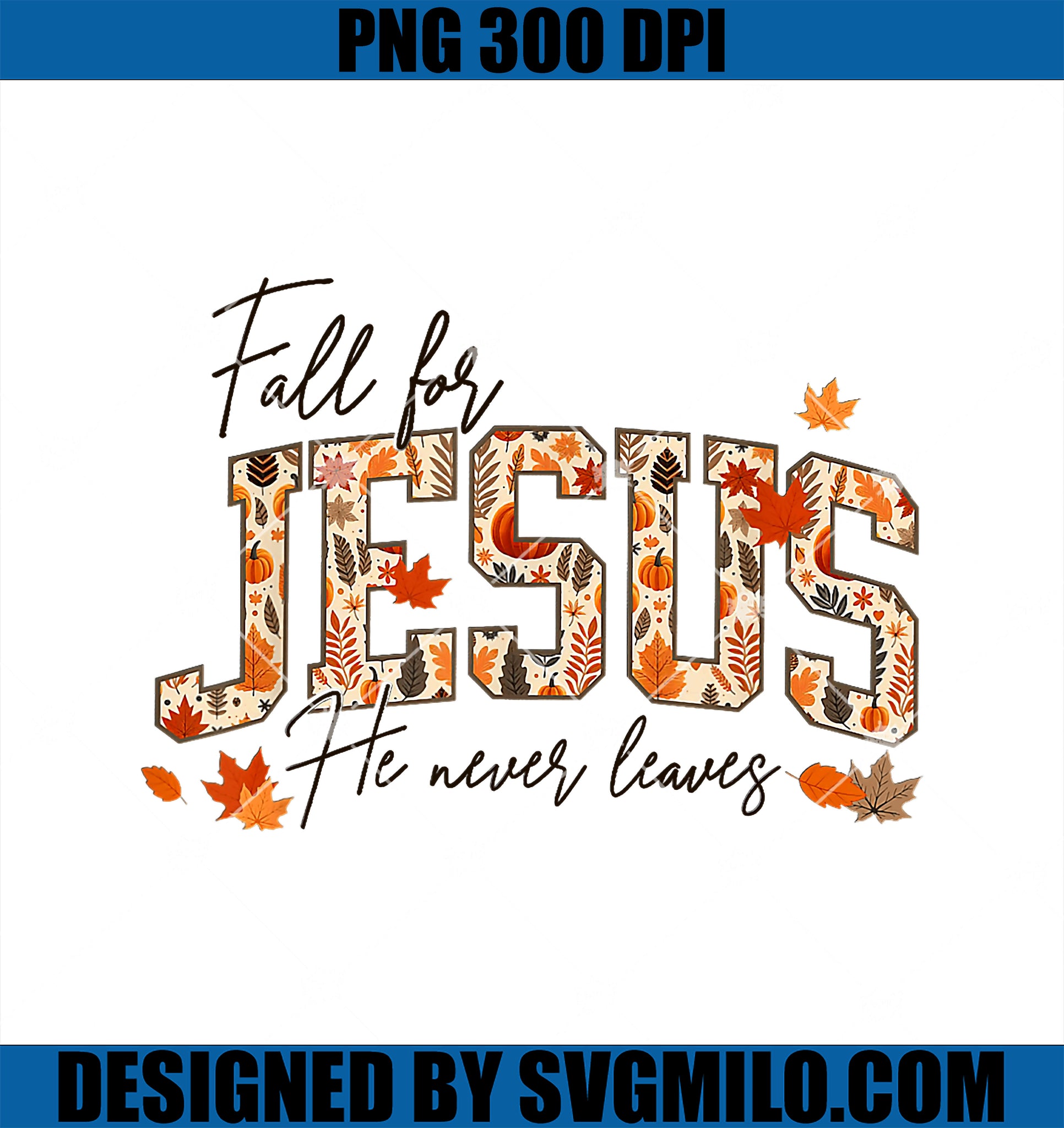 Autumn Christian Thanksgiving PNG, Fall For Jesus He Never Leaves PNG