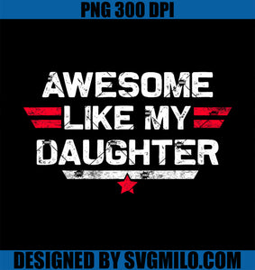 Awesome Like My Daughter PNG, Fathers Day Dad PNG