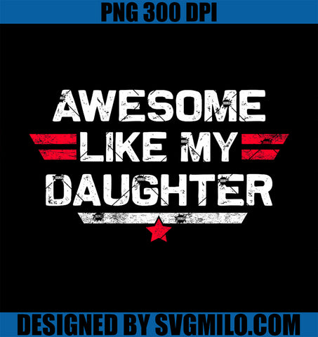 Awesome Like My Daughter PNG, Fathers Day Dad PNG