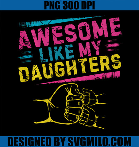 Awesome Like My Daughters PNG, Funny Dad Day Father's Day PNG