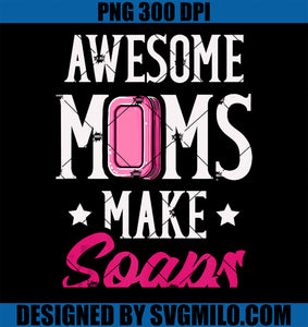 Awesome Moms Make Soaps PNG