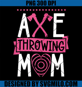 Axe Throwing Mom Mother_s Day Axe Throwing Party PNG