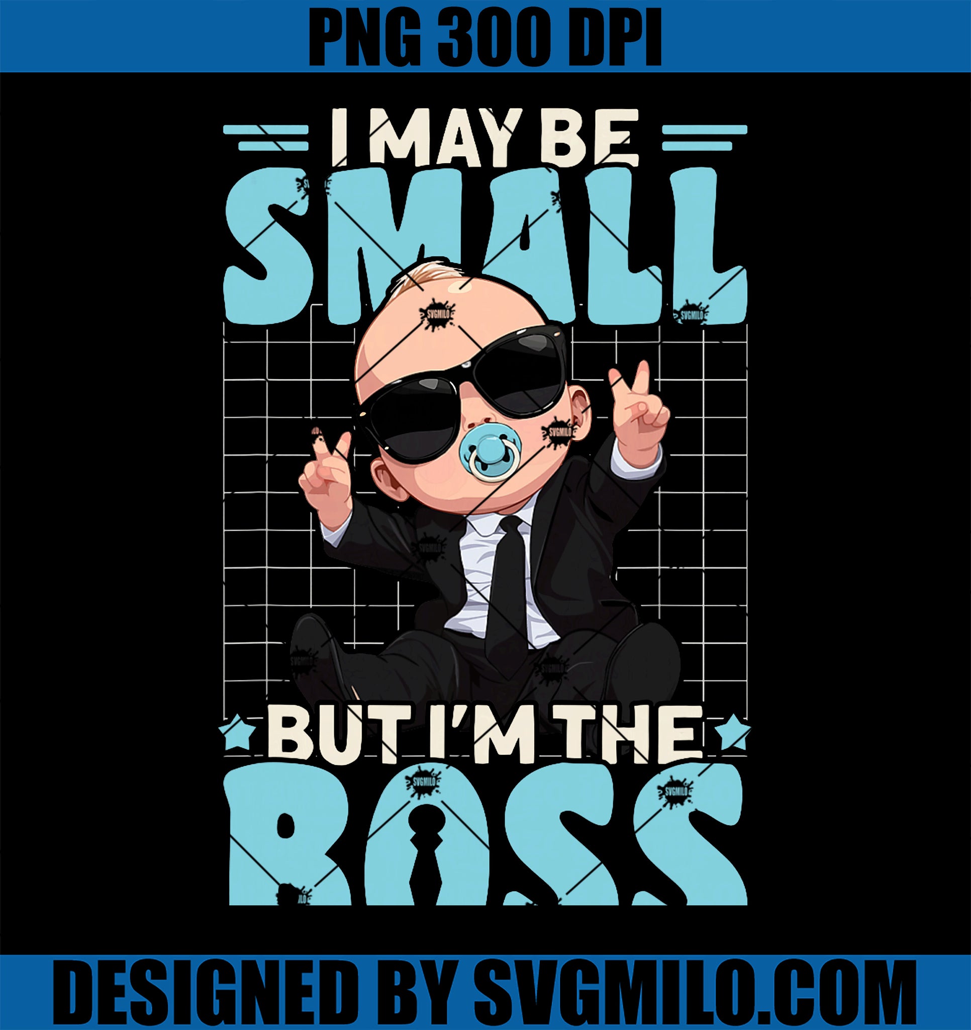 Baby Boss I May Be Small But I'm The Boss PNG, Like A Boss PNG