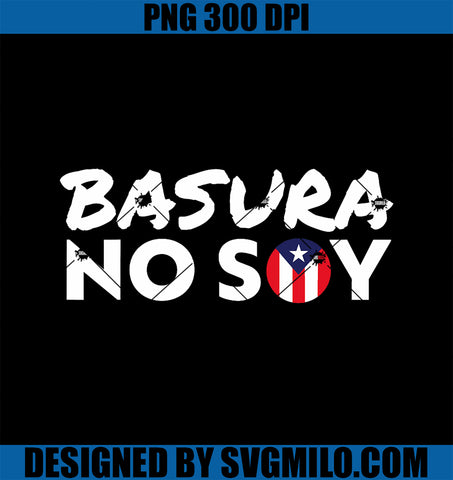 Basura No Soy Puerto Rico Flag PNG, I_m Not Garbage Spanish 2024 PNG