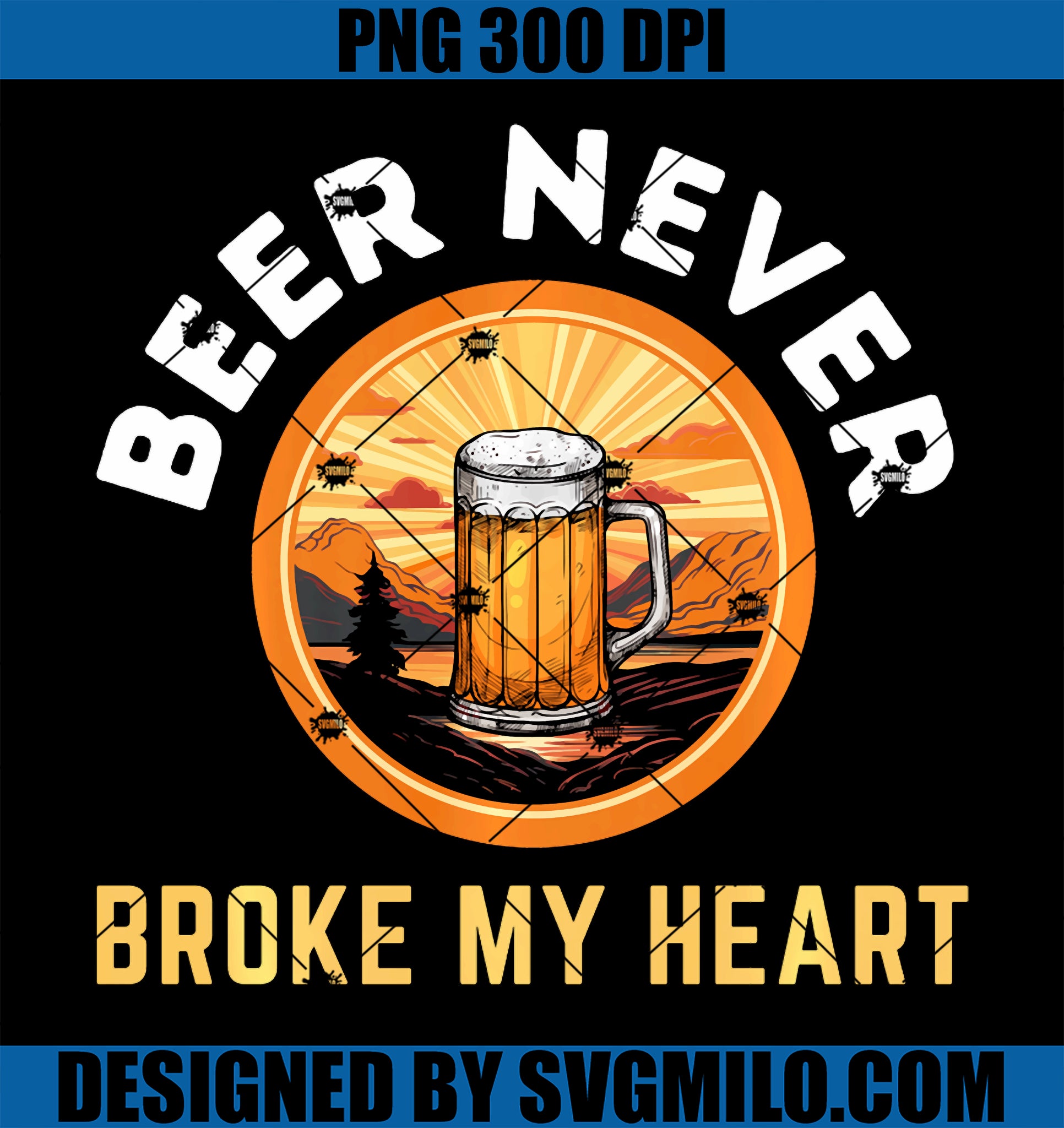 Beer Never Broke My Heart PNG, Funny Drinking PNG